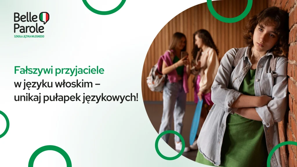 Fałszywi przyjaciele w języku włoskim – unikaj pułapek językowych
